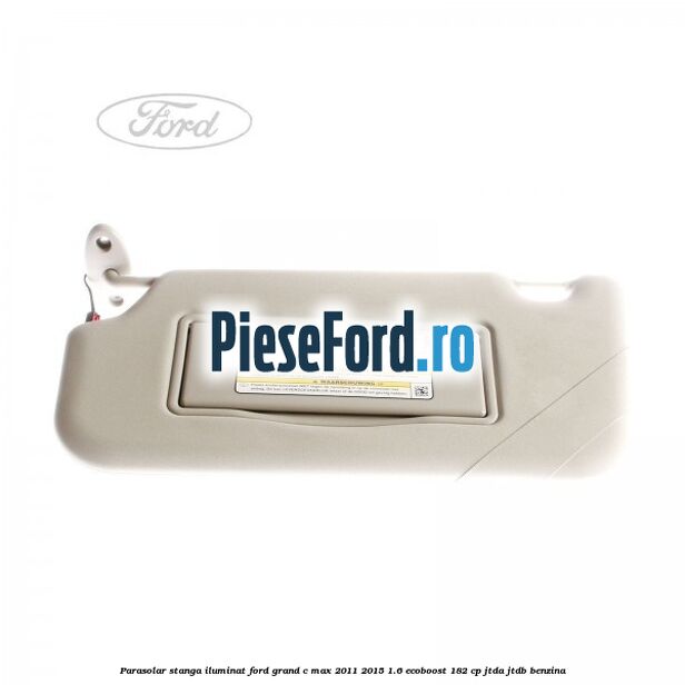 Parasolar stanga iluminat Ford Grand C-Max 2011-2015 1.6 EcoBoost 182 cp JTDA, JTDB benzina