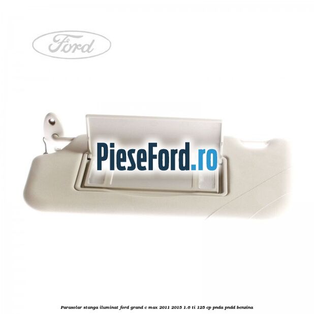 Parasolar stanga iluminat Ford Grand C-Max 2011-2015 1.6 Ti 125 cp PNDA, PNDD benzina