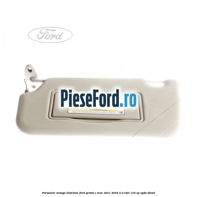 Parasolar stanga iluminat Ford Grand C-Max 2011-2015 2.0 TDCi 115 cp Parasolar stanga iluminat Ford Grand C-Max 2011-2015 2.0 TDCi 115 cp TYDA diesel