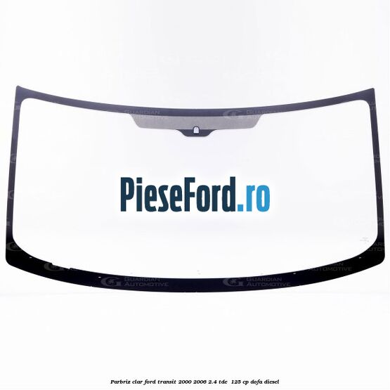 Parbriz clar Ford Transit 2000-2006 2.4 TDE  125 cp DOFA diesel