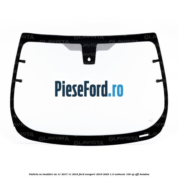 Parbriz cu incalzire an 11/2017-11/2019 Ford EcoSport 2019-2023 1.0 EcoBoost 100 cp SFJL benzina