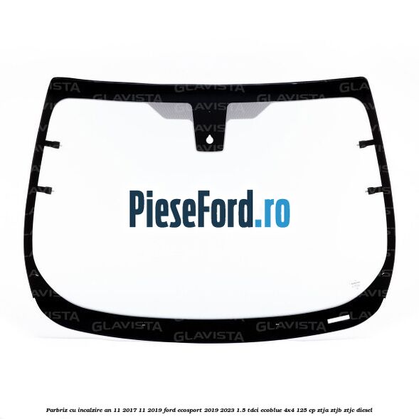 Parbriz cu incalzire an 11/2017-11/2019 Ford EcoSport 2019-2023 1.5 TDCi EcoBlue 4x4 125 cp