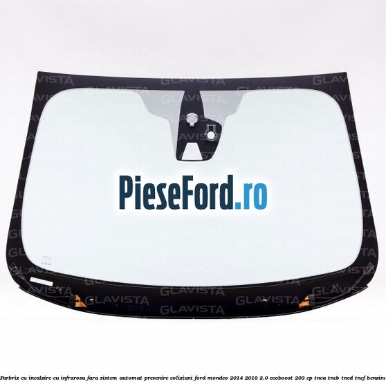 Parbriz cu incalzire cu infrarosu, fara sistem automat prevenire coliziuni Ford Mondeo 2014-2018 2.0 EcoBoost 203 cp Parbriz cu incalzire cu infrarosu, fara sistem automat prevenire coliziuni Ford Mondeo 2014-2018 2.0 EcoBoost 203 cp TNCA, TNCB, TNCD, TNCF benzina