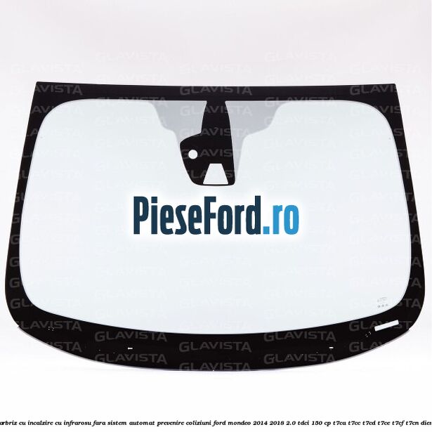 Parbriz cu incalzire cu infrarosu, fara sistem automat prevenire coliziuni Ford Mondeo 2014-2018 2.0 TDCi 150 cp T7CA, T7CC, T7CD, T7CE, T7CF, T7CN diesel
