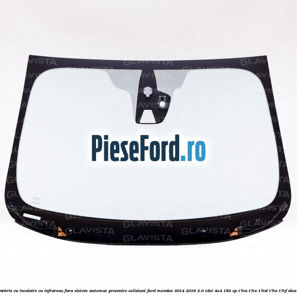 Parbriz cu incalzire cu infrarosu, fara sistem automat prevenire coliziuni Ford Mondeo 2014-2018 2.0 TDCi 4x4 150 cp T7CA, T7CC, T7CD, T7CE, T7CF diesel