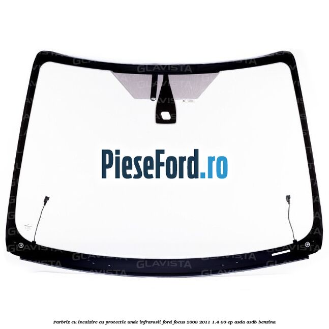 Parbriz cu incalzire, cu protectie unde infrarosii Ford Focus 2008-2011 1.4 80 cp ASDA, ASDB benzina