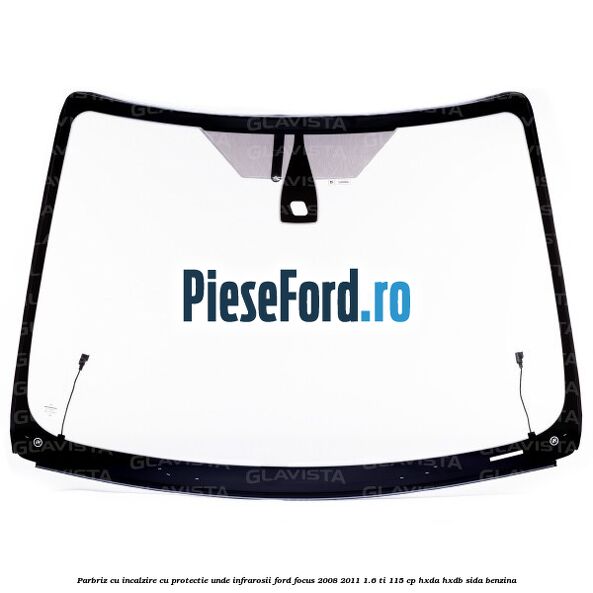 Parbriz cu incalzire, cu protectie unde infrarosii Ford Focus 2008-2011 1.6 Ti 115 cp HXDA, HXDB, SIDA benzina