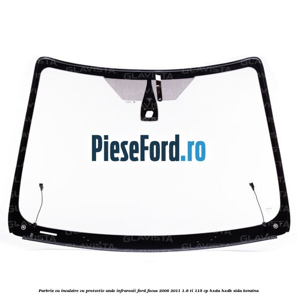 Parbriz cu incalzire, cu protectie unde infrarosii Ford Focus 2008-2011 1.6 Ti 115 cp HXDA, HXDB, SIDA benzina