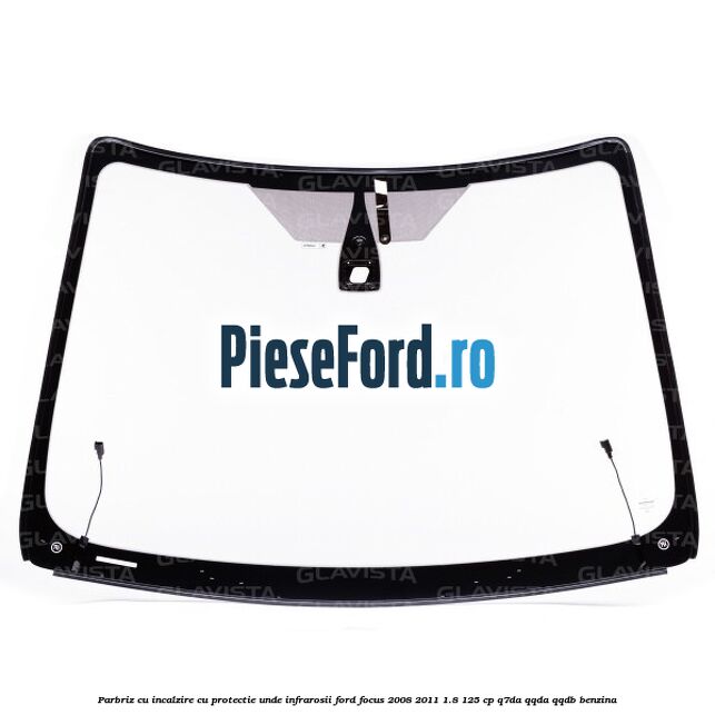Parbriz cu incalzire, cu protectie unde infrarosii Ford Focus 2008-2011 1.8 125 cp Parbriz cu incalzire, cu protectie unde infrarosii Ford Focus 2008-2011 1.8 125 cp Q7DA, QQDA, QQDB benzina