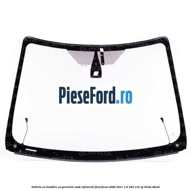 Parbriz cu incalzire, cu protectie unde infrarosii Ford Focus 2008-2011 1.8 TDCi 115 cp Parbriz cu incalzire, cu protectie unde infrarosii Ford Focus 2008-2011 1.8 TDCi 115 cp KKDA diesel