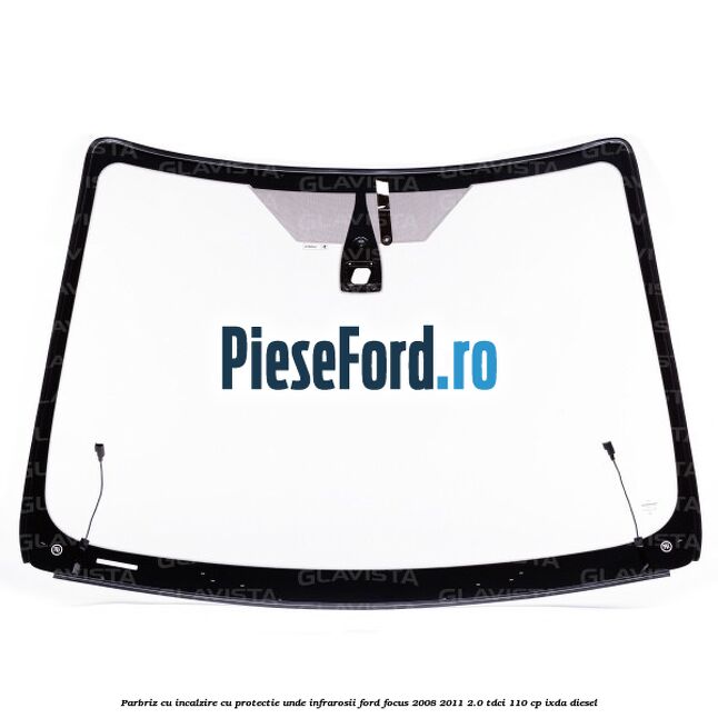 Parbriz cu incalzire, cu protectie unde infrarosii Ford Focus 2008-2011 2.0 TDCi 110 cp Parbriz cu incalzire, cu protectie unde infrarosii Ford Focus 2008-2011 2.0 TDCi 110 cp IXDA diesel
