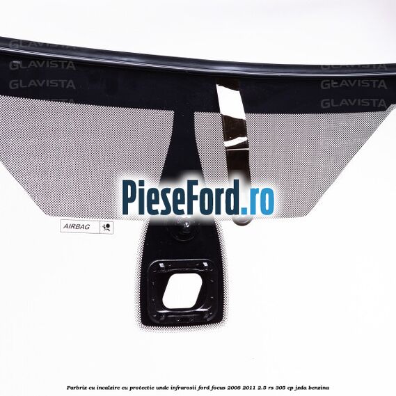 Parbriz cu incalzire, cu protectie unde infrarosii Ford Focus 2008-2011 2.5 RS 305 cp JZDA benzina