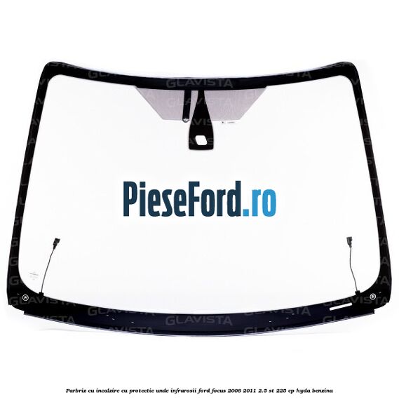 Parbriz cu incalzire, cu protectie unde infrarosii Ford Focus 2008-2011 2.5 ST 225 cp HYDA benzina