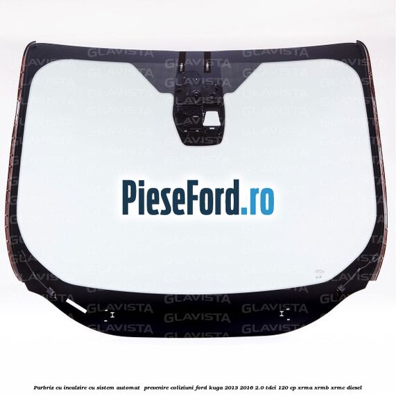 Parbriz cu incalzire, cu sistem automat  prevenire coliziuni Ford Kuga 2013-2016 2.0 TDCi 120 cp XRMA, XRMB, XRMC diesel