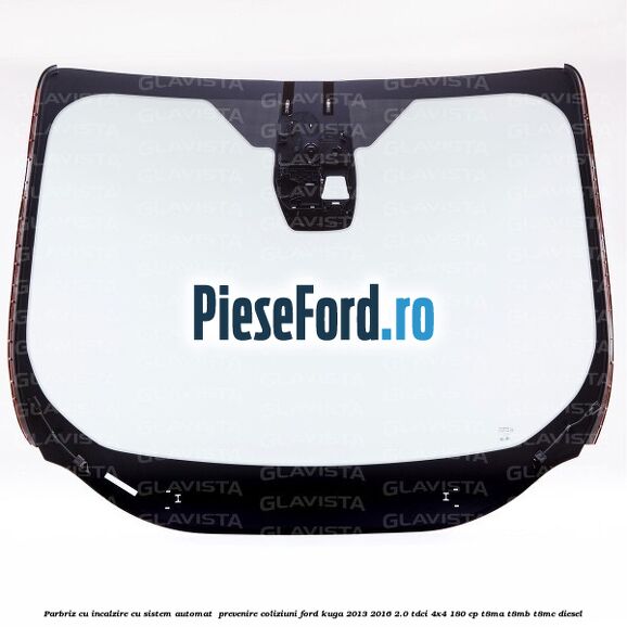 Parbriz cu incalzire, cu sistem automat  prevenire coliziuni Ford Kuga 2013-2016 2.0 TDCi 4x4 180 cp T8MA, T8MB, T8MC diesel