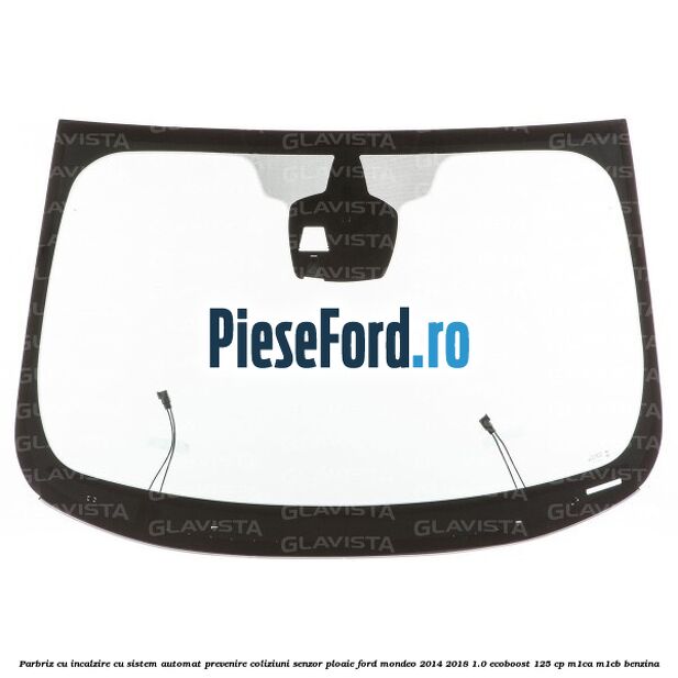 Parbriz cu incalzire, cu sistem automat prevenire coliziuni senzor ploaie Ford Mondeo 2014-2018 1.0 EcoBoost 125 cp M1CA, M1CB benzina