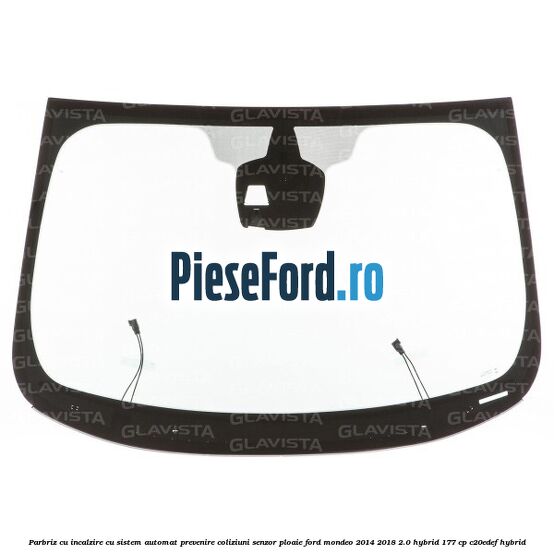 Parbriz cu incalzire, cu sistem automat prevenire coliziuni senzor ploaie Ford Mondeo 2014-2018 2.0 Hybrid 177 cp C20EDEF hybrid