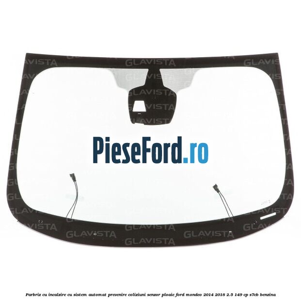 Parbriz cu incalzire, cu sistem automat prevenire coliziuni senzor ploaie Ford Mondeo 2014-2018 2.5 149 cp S7CB benzina