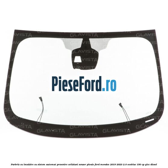 Parbriz cu incalzire, cu sistem automat prevenire coliziuni senzor ploaie Ford Mondeo 2019-2023 2.0 EcoBlue 150 cp YLCC diesel