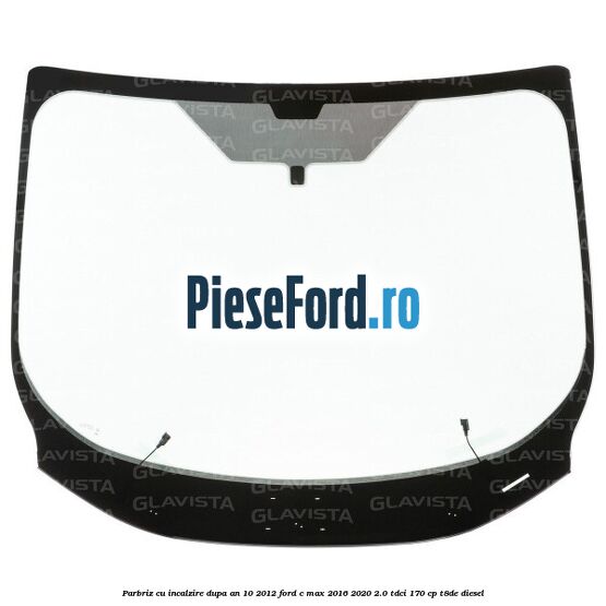 Parbriz cu incalzire dupa an 10/2012 Ford C-Max 2016-2020 2.0 TDCi 170 cp T8DE diesel