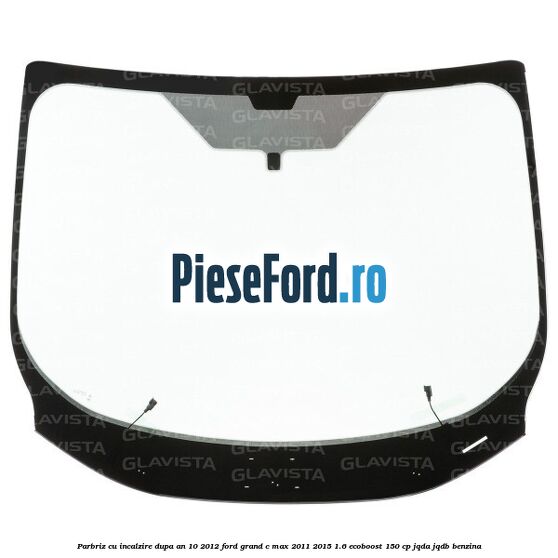 Parbriz cu incalzire dupa an 10/2012 Ford Grand C-Max 2011-2015 1.6 EcoBoost 150 cp JQDA, JQDB benzina