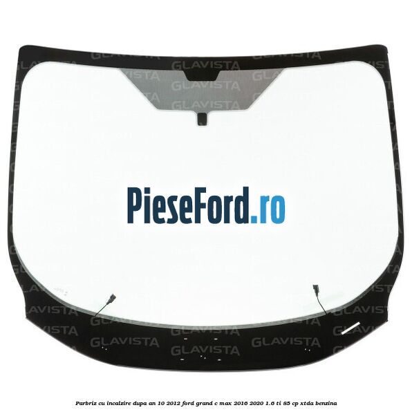 Parbriz cu incalzire dupa an 10/2012 Ford Grand C-Max 2016-2020 1.6 Ti 85 cp XTDA benzina