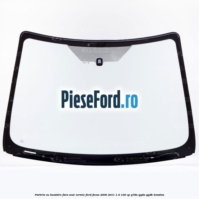 Parbriz cu incalzire fara scut termic Ford Focus 2008-2011 1.8 125 cp Q7DA, QQDA, QQDB benzina