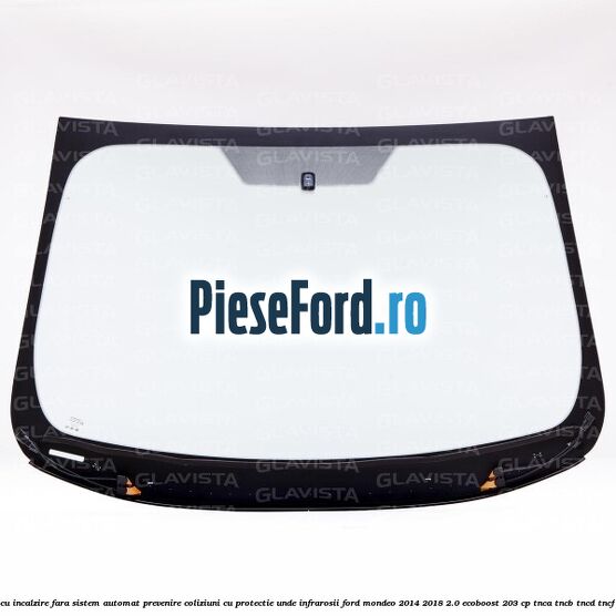 Parbriz cu incalzire, fara sistem automat prevenire coliziuni, cu protectie unde infrarosii Ford Mondeo 2014-2018 2.0 EcoBoost 203 cp Parbriz cu incalzire, fara sistem automat prevenire coliziuni, cu protectie unde infrarosii Ford Mondeo 2014-2018 2.0 EcoBoost 203 cp TNCA, TNCB, TNCD, TNCF benzina