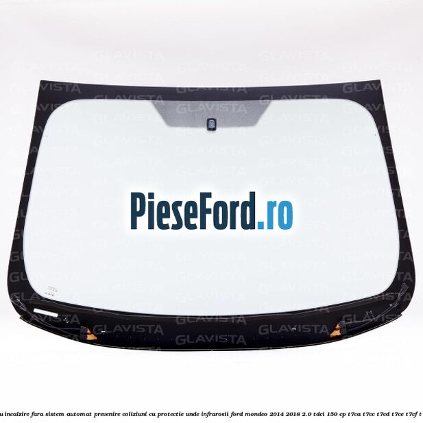 Parbriz cu incalzire, fara sistem automat prevenire coliziuni, cu protectie unde infrarosii Ford Mondeo 2014-2018 2.0 TDCi 150 cp T7CA, T7CC, T7CD, T7CE, T7CF, T7CN diesel