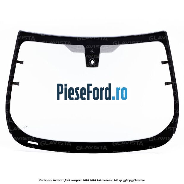Parbriz cu incalzire Ford EcoSport 2013-2018 1.0 EcoBoost 140 cp YYJD, YYJF benzina