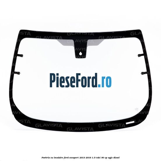 Parbriz cu incalzire Ford EcoSport 2013-2018 1.5 TDCi 90 cp UGJE diesel