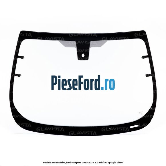 Parbriz cu incalzire Ford EcoSport 2013-2018 1.5 TDCi 95 cp XVJD diesel