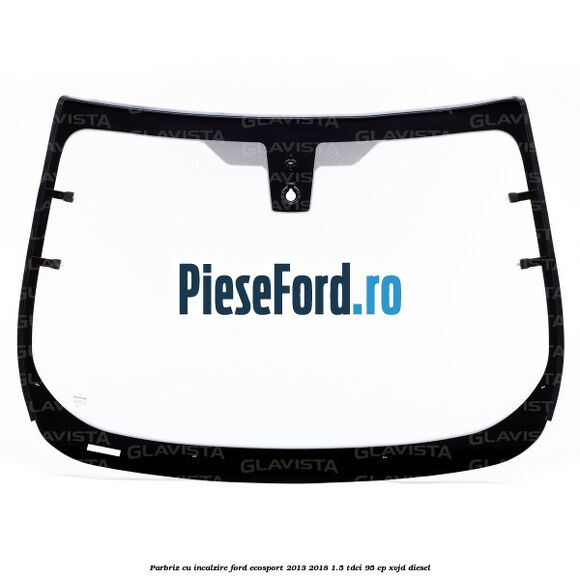 Parbriz cu incalzire Ford EcoSport 2013-2018 1.5 TDCi 95 cp XVJD diesel