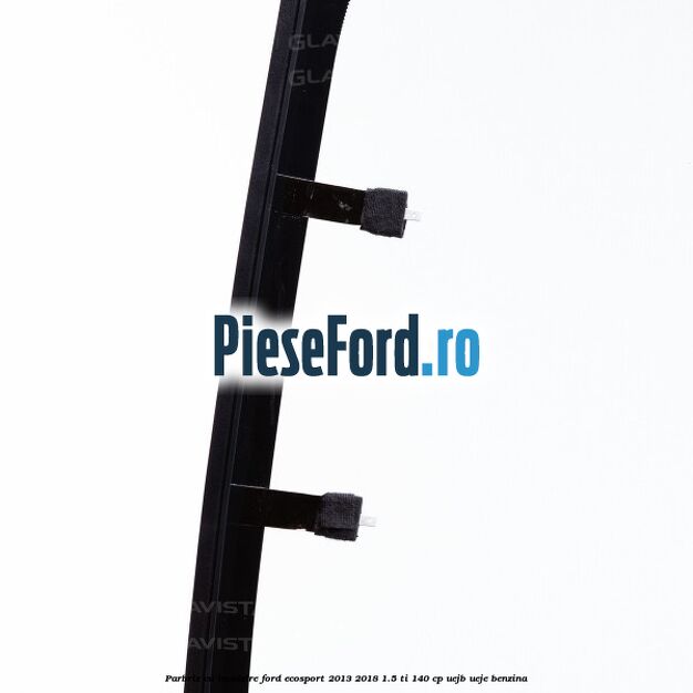 Parbriz cu incalzire Ford EcoSport 2013-2018 1.5 Ti 140 cp UEJB, UEJE benzina
