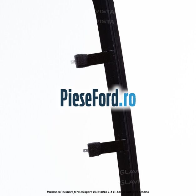 Parbriz cu incalzire Ford EcoSport 2013-2018 1.5 Ti 140 cp UEJB, UEJE benzina