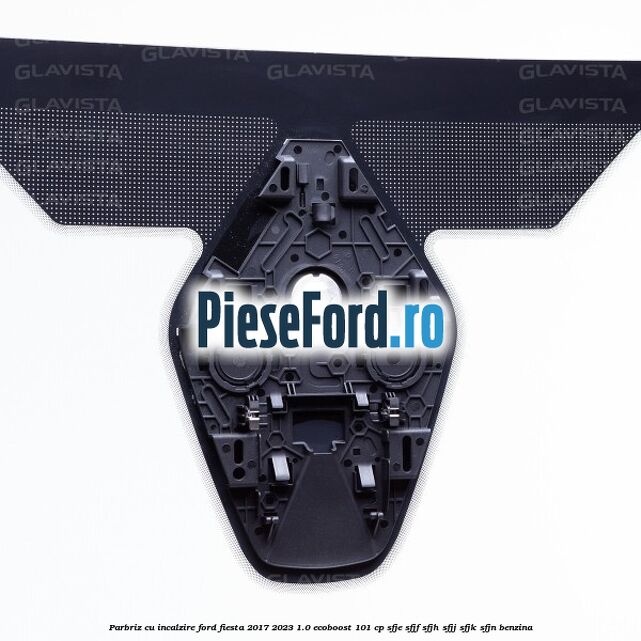 Parbriz cu incalzire Ford Fiesta 2017-2023 1.0 EcoBoost 101 cp SFJE, SFJF, SFJH, SFJJ, SFJK, SFJN benzina