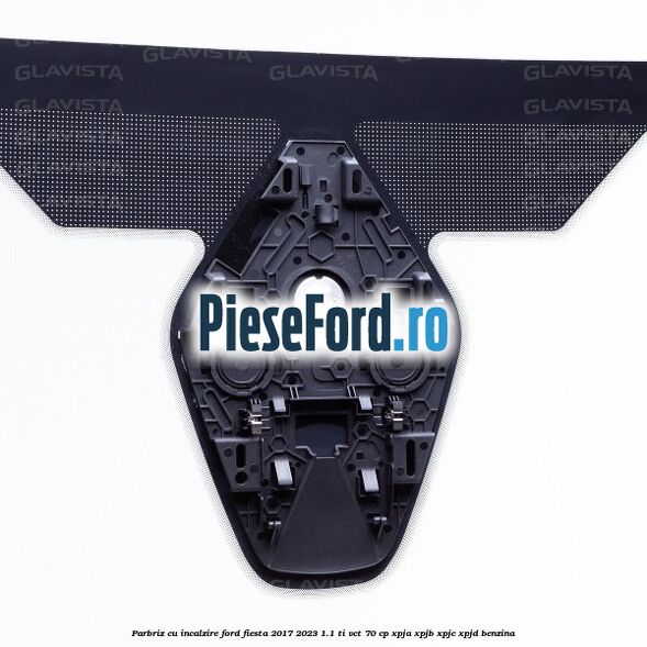 Parbriz cu incalzire Ford Fiesta 2017-2023 1.1 Ti-VCT 70 cp XPJA, XPJB, XPJC, XPJD benzina