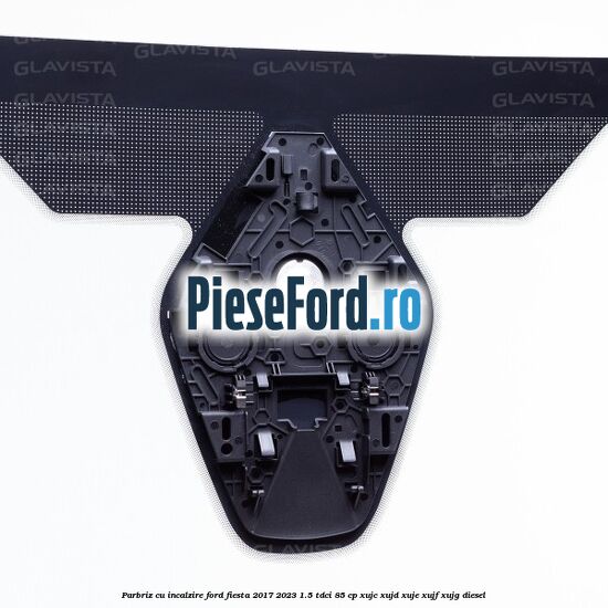 Parbriz cu incalzire Ford Fiesta 2017-2023 1.5 TDCi 85 cp XUJC, XUJD, XUJE, XUJF, XUJG diesel