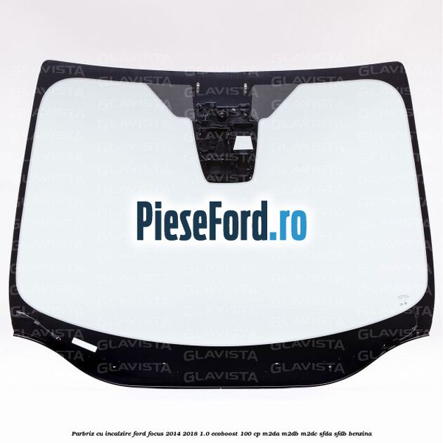 Parbriz cu incalzire Ford Focus 2014-2018 1.0 EcoBoost 100 cp Parbriz cu incalzire Ford Focus 2014-2018 1.0 EcoBoost 100 cp M2DA, M2DB, M2DC, SFDA, SFDB benzina