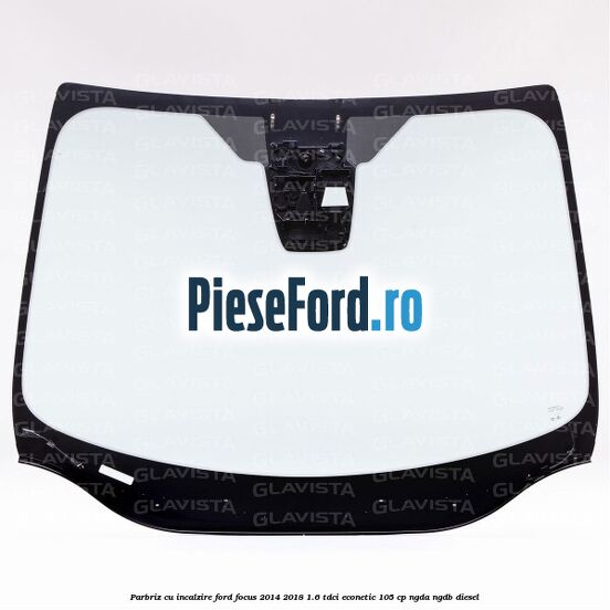 Parbriz cu incalzire Ford Focus 2014-2018 1.6 TDCi ECOnetic 105 cp Parbriz cu incalzire Ford Focus 2014-2018 1.6 TDCi ECOnetic 105 cp NGDA, NGDB diesel