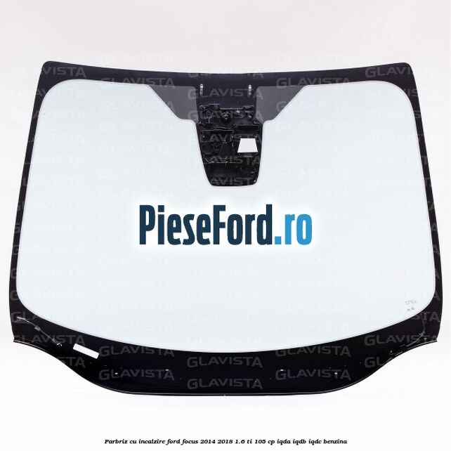 Parbriz cu incalzire Ford Focus 2014-2018 1.6 Ti 105 cp Parbriz cu incalzire Ford Focus 2014-2018 1.6 Ti 105 cp IQDA, IQDB, IQDC benzina