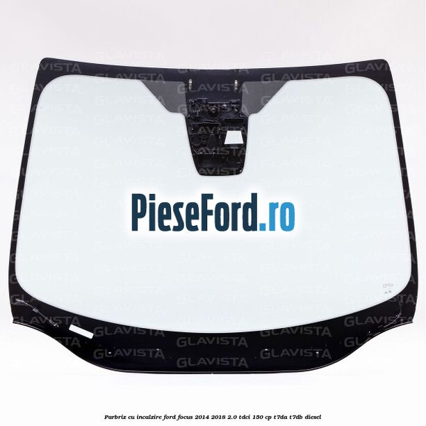 Parbriz cu incalzire Ford Focus 2014-2018 2.0 TDCi 150 cp T7DA, T7DB diesel