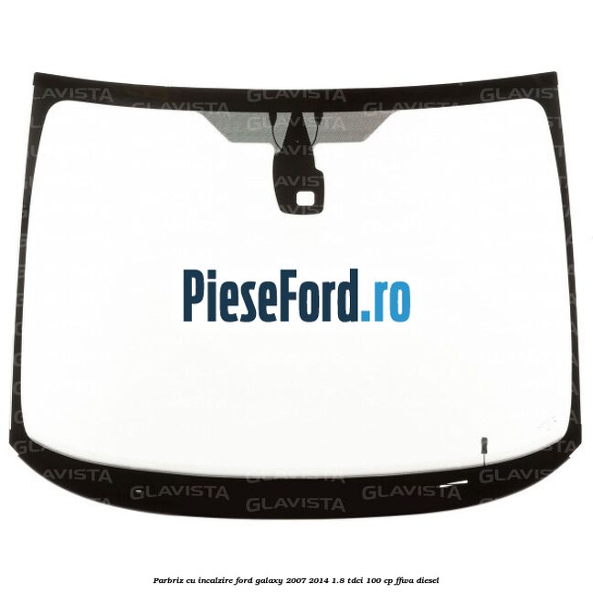 Parbriz cu incalzire Ford Galaxy 2007-2014 1.8 TDCi 100 cp FFWA diesel