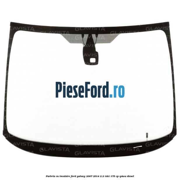 Parbriz cu incalzire Ford Galaxy 2007-2014 2.2 TDCi 175 cp Q4WA diesel