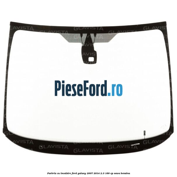 Parbriz cu incalzire Ford Galaxy 2007-2014 2.3 160 cp Parbriz cu incalzire Ford Galaxy 2007-2014 2.3 160 cp SEWA benzina
