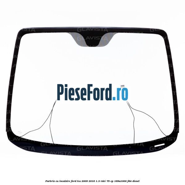 Parbriz cu incalzire Ford Ka 2009-2016 1.3 TDCi 75 cp 169A1000, FD4 diesel