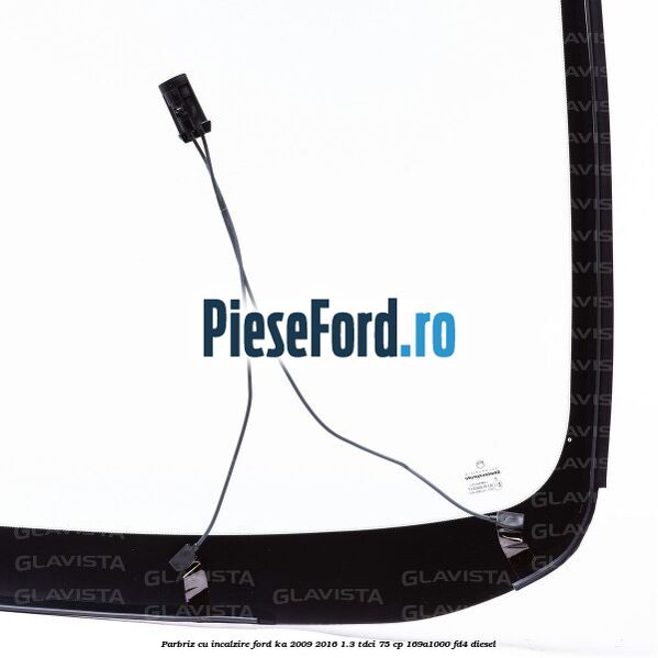 Parbriz cu incalzire Ford Ka 2009-2016 1.3 TDCi 75 cp 169A1000, FD4 diesel