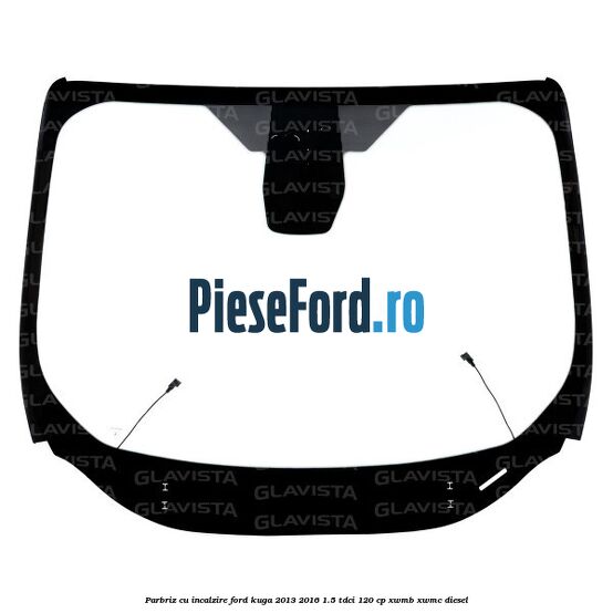 Parbriz cu incalzire Ford Kuga 2013-2016 1.5 TDCi 120 cp XWMB, XWMC diesel