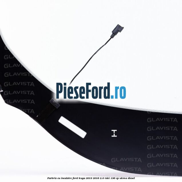 Parbriz cu incalzire Ford Kuga 2013-2016 2.0 TDCi 136 cp Parbriz cu incalzire Ford Kuga 2013-2016 2.0 TDCi 136 cp UKMA diesel
