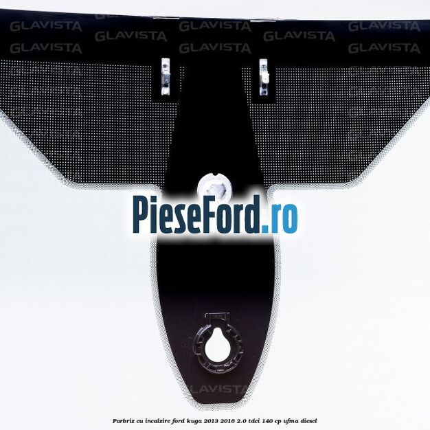 Parbriz cu incalzire Ford Kuga 2013-2016 2.0 TDCi 140 cp UFMA diesel